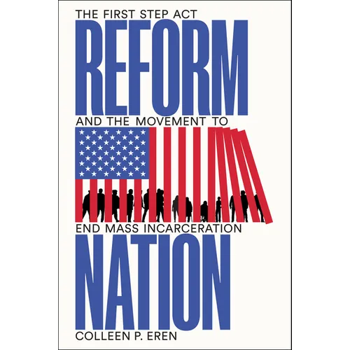 Reform Nation: The First Step ACT and the Movement to End Mass Incarceration - Hardcover