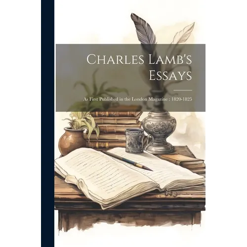 Charles Lamb's Essays: As First Published in the London Magazine: 1820-1825 - Paperback