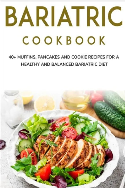 Bariatric Cookbook: 40+ Muffins, Pancakes and Cookie recipes for a healthy and balanced Bariatric diet - Paperback