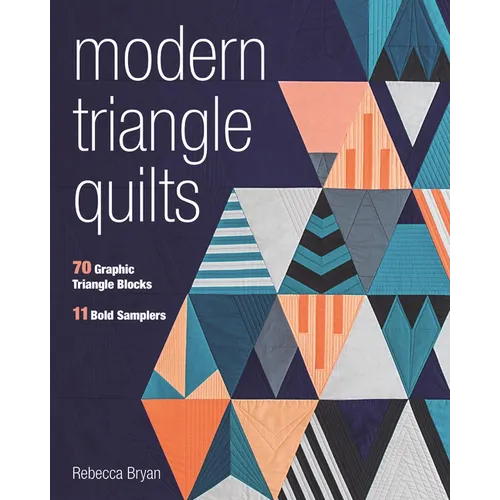 Modern Triangle Quilts: 70 Graphic Triangle Blocks - 11 Bold Samplers - Paperback