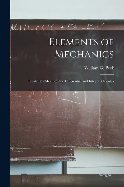 Elements of Mechanics: Treated by Means of the Differential and Integral Calculus - Paperback