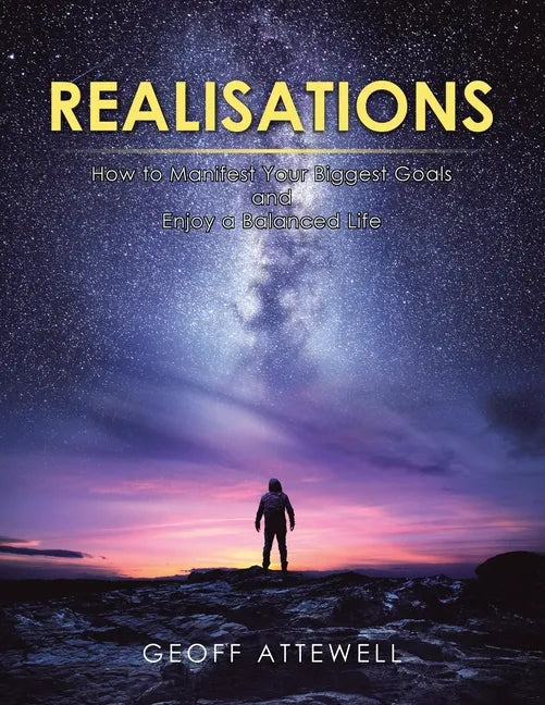 Realisations: How to Manifest Your Biggest Goals and Enjoy a Balanced Life - Paperback