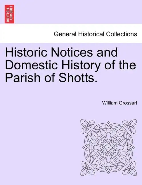 Historic Notices and Domestic History of the Parish of Shotts. - Paperback