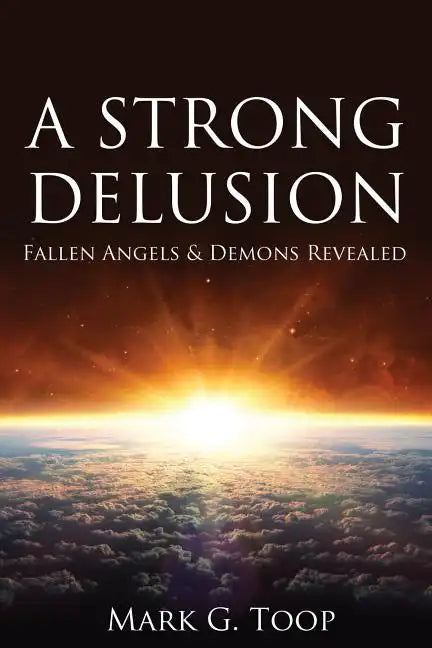 A Strong Delusion: Fallen Angels and Demons Revealed - Paperback