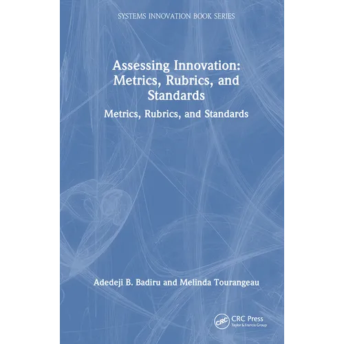 Assessing Innovation: Metrics, Rubrics, and Standards - Hardcover