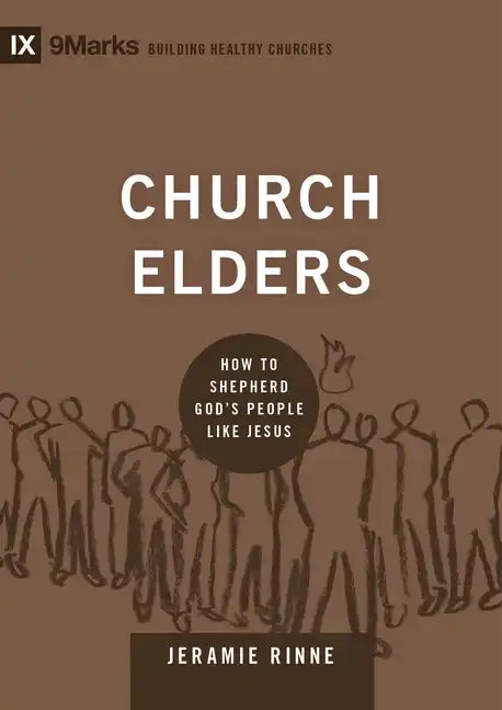 Church Elders: How to Shepherd God's People Like Jesus - Hardcover