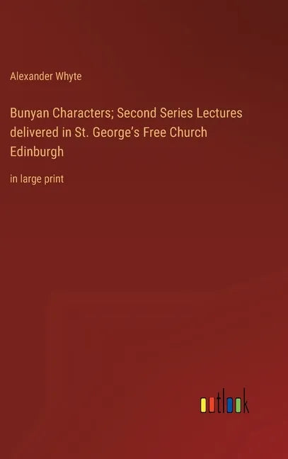 Bunyan Characters; Second Series Lectures delivered in St. George's Free Church Edinburgh: in large print - Hardcover