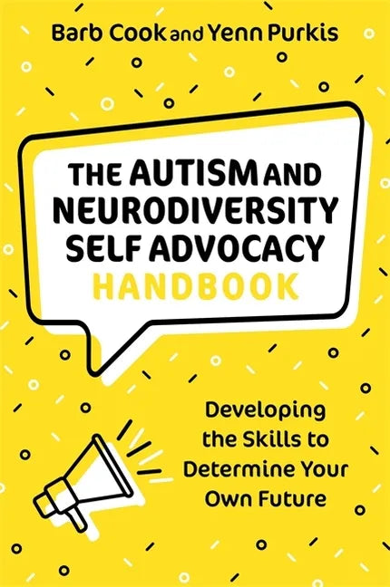 The Autism and Neurodiversity Self Advocacy Handbook: Developing the Skills to Determine Your Own Future - Paperback