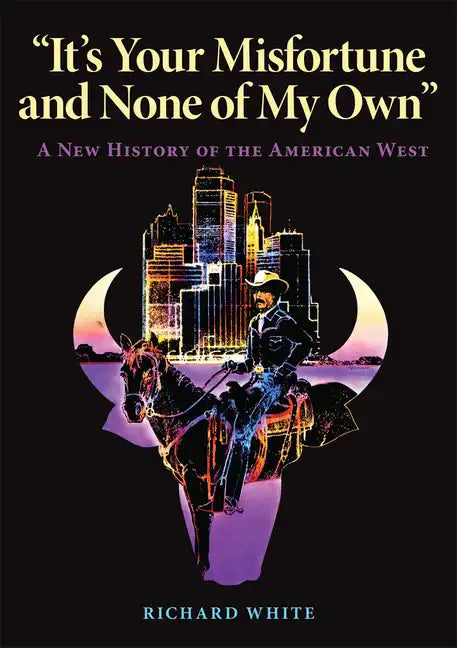 It's Your Misfortune and None of My Own: A New History of the American West - Paperback