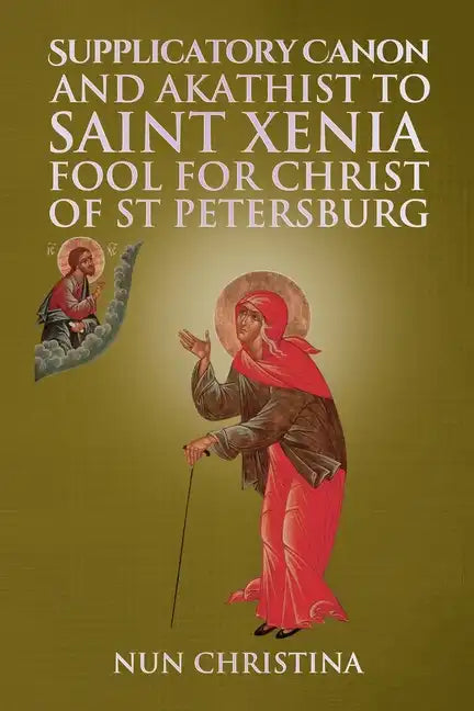 Supplicatory Canon and Akathist to Saint Xenia Fool for Christ of St Petersburg - Paperback