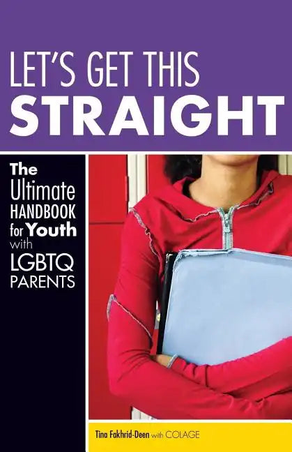 Let's Get This Straight: The Ultimate Handbook for Youth with LGBTQ Parents - Paperback