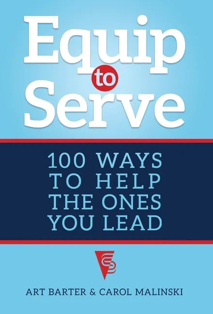 Equip to Serve: 100 Ways to Help the Ones You Lead - Hardcover