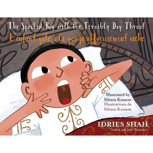 The Spoiled Boy with the Terribly Dry Throat / L'enfant gâté à la gorge affreusement sèche: Bilingual English-French Edition / Édition bilingue anglai - Paperback