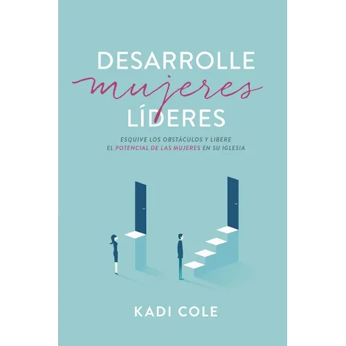 Desarrolle Mujeres L?deres: Esquive Los Obst?culos Y Libere El Potencial de Las Mujeres En Su Iglesia - Paperback