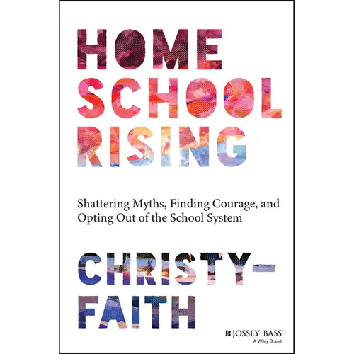 Homeschool Rising: Shattering Myths, Finding Courage, and Opting Out of the School System - Paperback