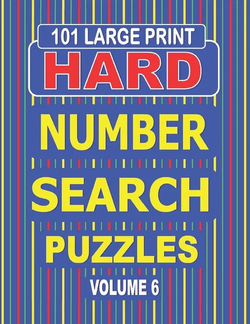 101 Large Print Hard Number Search Puzzles Volume 6: A one puzzle per page book for adults and teens who enjoy challenging number games. - Paperback