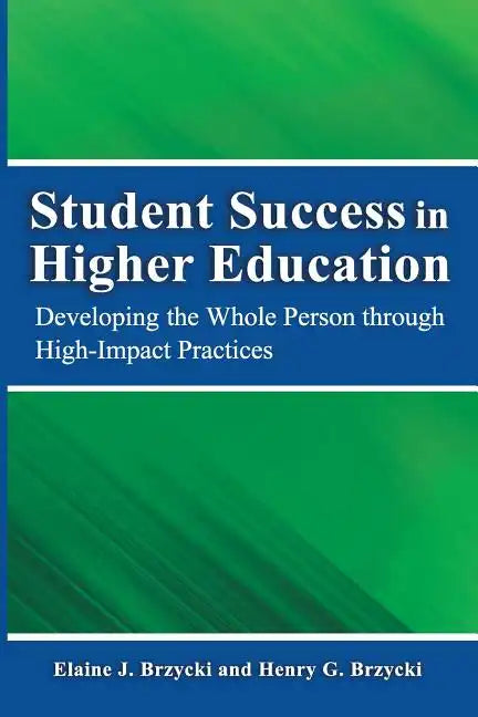 Student Success in Higher Education: Developing the Whole Person Through High Impact Practices - Paperback