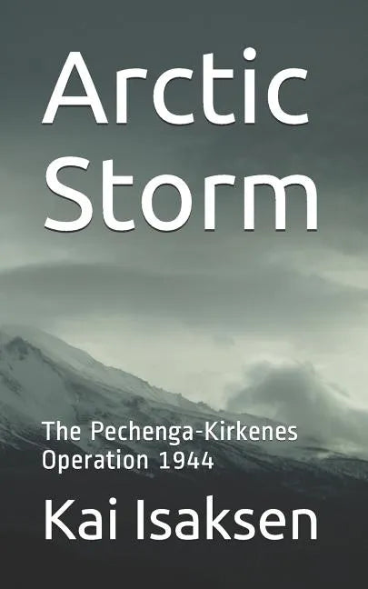 Arctic Storm: The Pechenga-Kirkenes Operation 1944 - Paperback