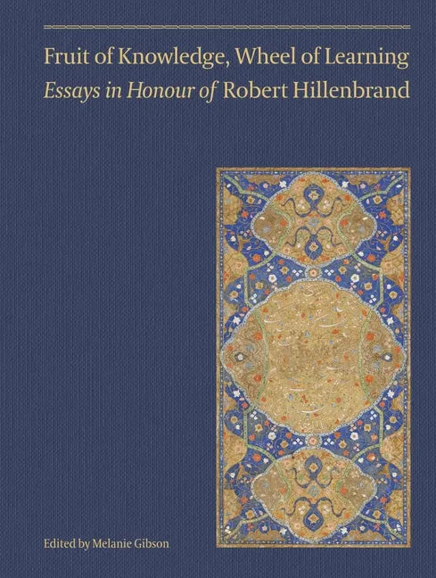Fruit of Knowledge, Wheel of Learning (Vol II): Essays in Honour of Professor Robert Hillenbrand Volume 2 - Hardcover