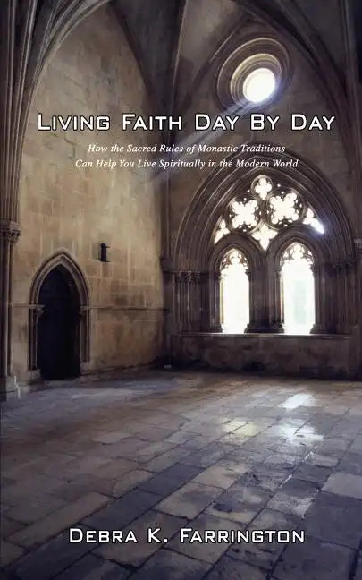 Living Faith Day by Day: How the Sacred Rules of Monastic Traditions Can Help You Live Spiritually in the Modern World - Paperback