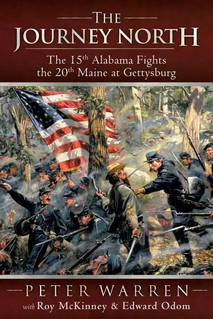 The Journey North: The 15th Alabama Fights the 20th Maine at Gettysburg - Paperback