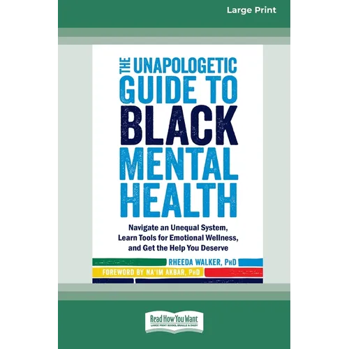 The Unapologetic Guide to Black Mental Health: Navigate an Unequal System, Learn Tools for Emotional Wellness, and Get the Help you Deserve [Large Pri - Paperback