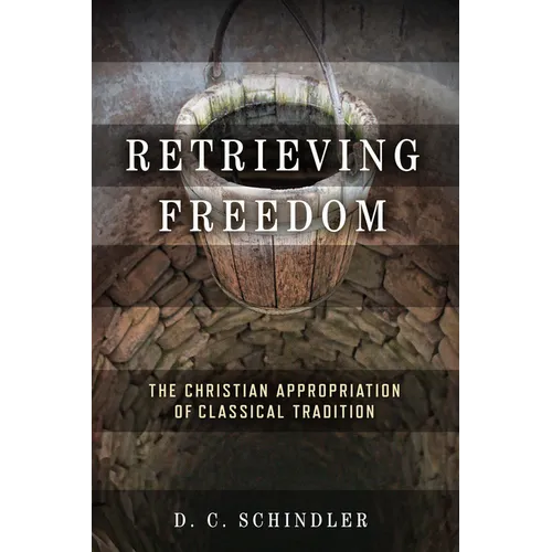 Retrieving Freedom: The Christian Appropriation of Classical Tradition - Paperback