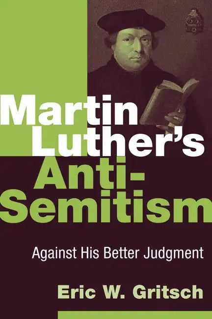 Martin Luther's Anti-Semitism: Against His Better Judgment - Paperback