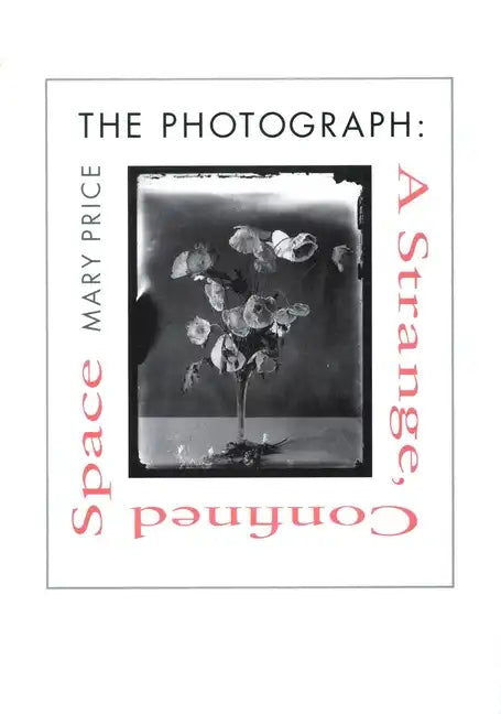 The Photograph the Photograph the Photograph: A Strange, Confined Space a Strange, Confined Space a Strange, Confined Space - Paperback