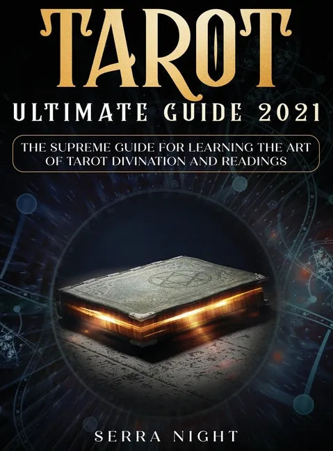 Tarot Ultimate Guide 2021: The Supreme Guide for Learning the Art of Tarot Divination and Readings - Hardcover
