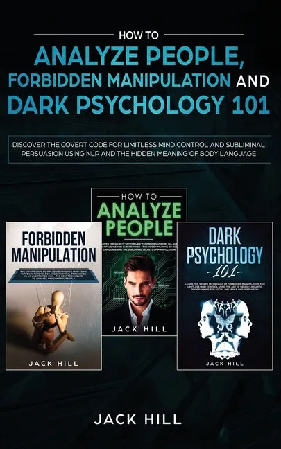 How to Analyze People, Forbidden Manipulation and Dark Psychology 101: Discover the Covert Code for Limitless Mind Control and Subliminal Persuasion U - Paperback