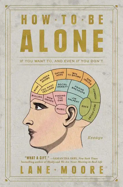 How to Be Alone: If You Want To, and Even If You Don't - Paperback