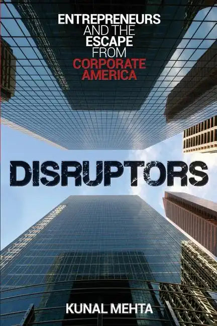 Disruptors: Entrepreneurs & The Escape from Corporate America - Paperback