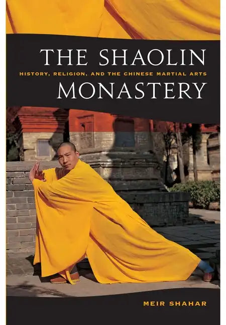 The Shaolin Monastery: History, Religion, and the Chinese Martial Arts - Paperback