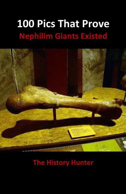 100 Pics That Prove Nephilim Giants Existed - Paperback