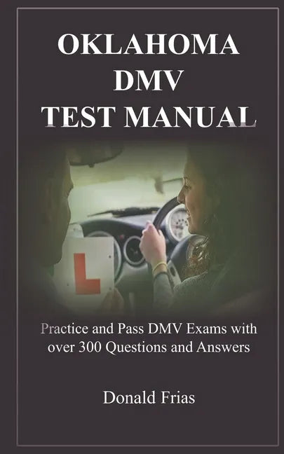Oklahoma DMV Test Manual: Practice and Pass DMV Exams with over 300 Questions and Answers - Paperback