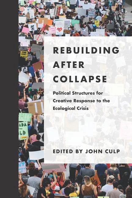 Rebuilding after Collapse: Political Structures for Creative Response to the Ecological Crisis - Paperback