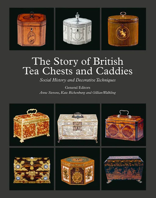 The Story of British Tea Chests and Caddies: Social History and Decorative Techniques - Hardcover