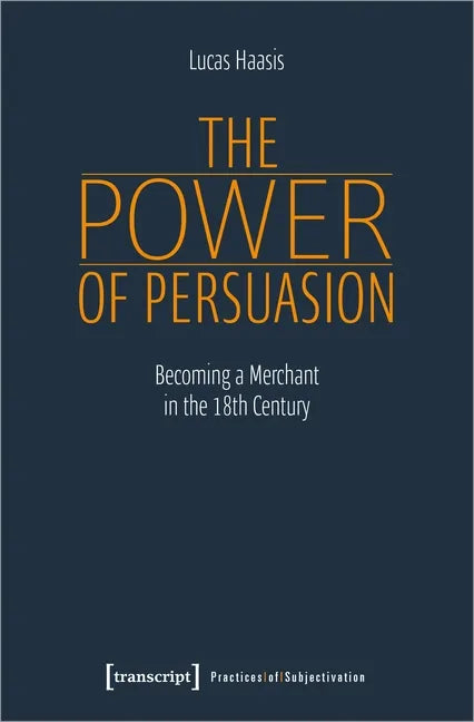 The Power of Persuasion: Becoming a Merchant in the Eighteenth Century - Paperback
