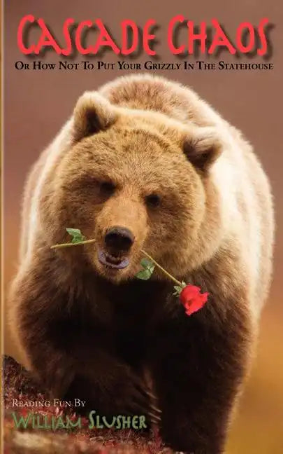 Cascade Chaos: Or How Not to Put Your Grizzly in the Statehouse - Paperback