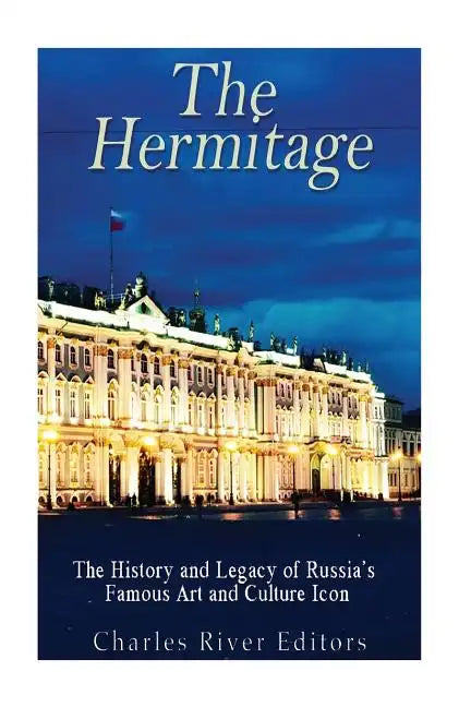 The Hermitage Museum: The History and Legacy of Russia's Famous Art and Culture Icon - Paperback