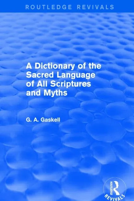A Dictionary of the Sacred Language of All Scriptures and Myths (Routledge Revivals) - Paperback