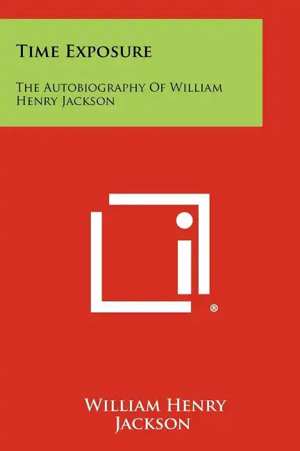 Time Exposure: The Autobiography Of William Henry Jackson - Paperback