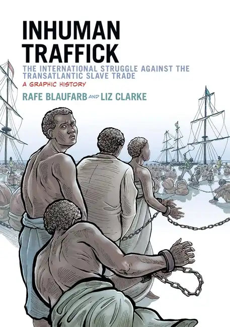 Inhuman Traffick: The International Struggle Against the Transatlantic Slave Trade: A Graphic History - Paperback