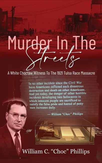 Murder In The Streets: A White Choctaw Witness To The 1921 Tulsa Race Massacre - Hardcover