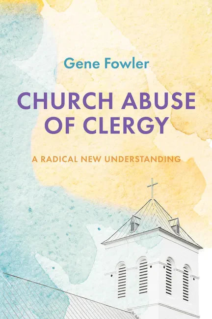 Church Abuse of Clergy: A Radical New Understanding - Hardcover