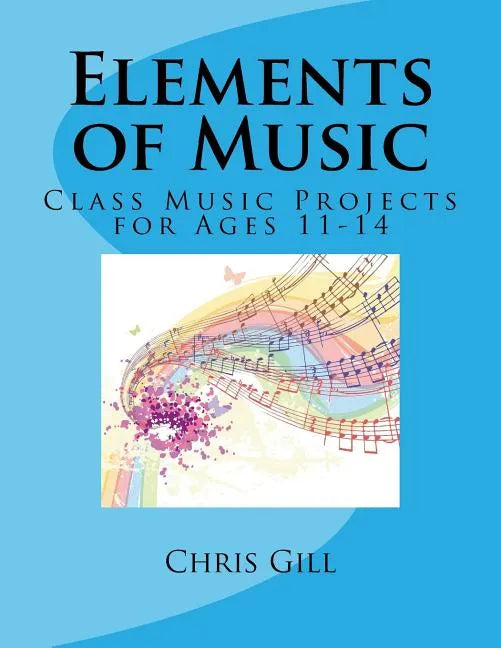 Elements of Music: Class Music Projects for Ages 11-14 - Paperback