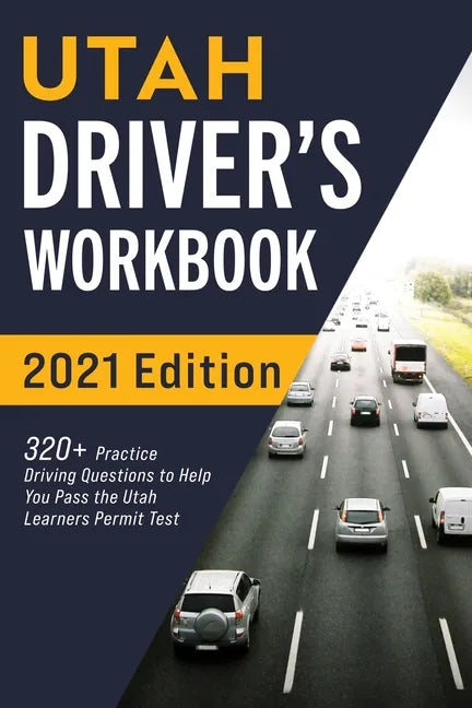 Utah Driver's Workbook: 320+ Practice Driving Questions to Help You Pass the Utah Learner's Permit Test - Paperback