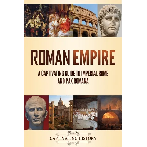 Roman Empire: A Captivating Guide to Imperial Rome and Pax Romana - Paperback