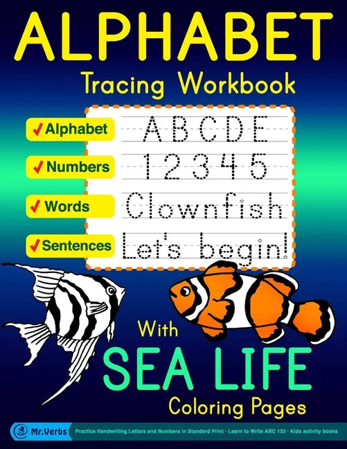 Alphabet Tracing Workbook with Sea Life Coloring Pages - Alphabet - Numbers - Words - Sentences: Practice Handwriting Letters and Numbers in Standard - Paperback